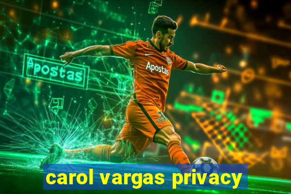 carol vargas privacy